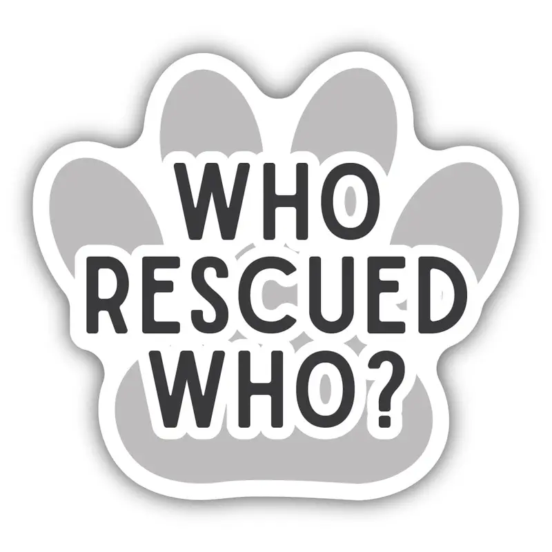Who Rescued Who? Pet Love Sticker – Heartwarming Quote